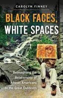 Black Faces, White Spaces:  Reimagining the Relationship of African Americans to the Great Outdoors, by Carolyn Finney.
