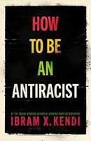 ​How to be an Antiracist by Ibram X. Kendi